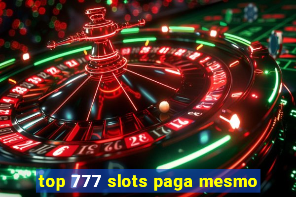 top 777 slots paga mesmo